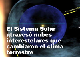 El Sistema Solar atravesó nubes interestelares que cambiaron el clima terrestre